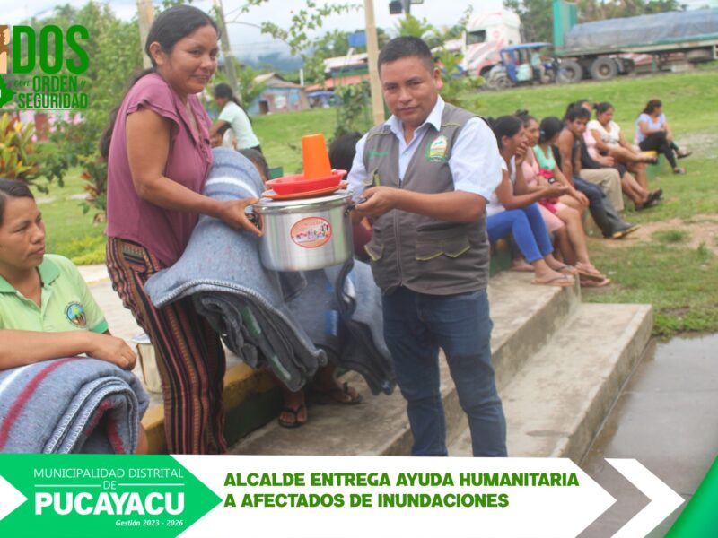 Municipalidad Distrital de Pucayacu – Alcalde entrego ayuda humanitaria a afectados por inundaciones.