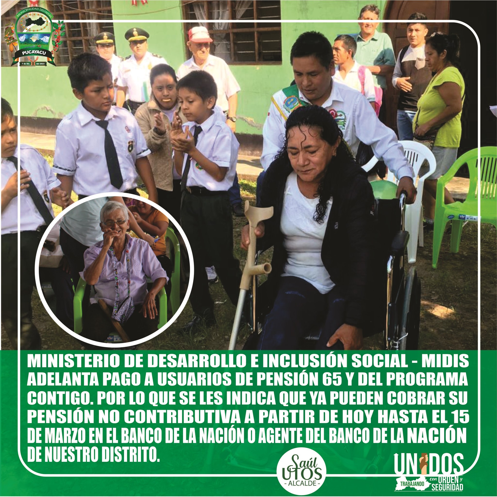 LA MUNICIPALIDAD DISTRITAL DE PUCAYACU A TRAVÉS DE LA SUBGERENCIA DE DEMUNA, OMAPED Y CIAM, COMUNICA A LOS BENEFICIARIOS DEL PROGRAMA PENSIÓN 65 Y DEL PROGRAMA CONTIGO, QUE A PARTIR DE HOY HASTA EL 15 DE MARZO YA PUEDEB COBRAR SU PENSIÓN NO CONTRIBUTIVA, LO PUEDEN HACER EN BANCO DE LA NACIÓN DE LA CIUDAD DE AUCAYACU Y EN EL AGENTE DEL BANCO DE LA NACIÓN DE NUESTRO DISTRITO.