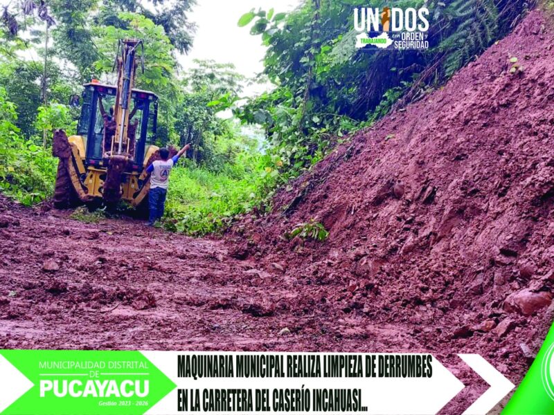 Municipalidad Distrital de Pucayacu – Maquinarias de nuestra municipalidad realizan trabajos de limpieza de deslizamiento de una parte de la vía en el caserío Incahuasi.