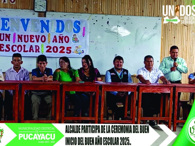 Municipalidad Distrital de Pucayacu – Alcalde participó en el Buen Inicio del Año Escolar 2025.