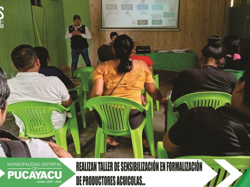 Municipalidad Distrital de Pucayacu – Capacitan a agricultores para la formalización de productores acuícolas.
