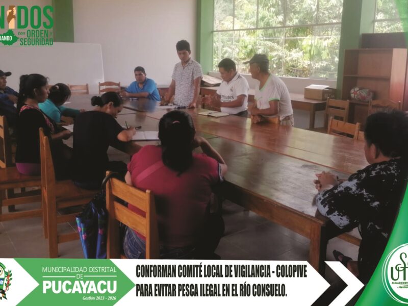 Municipalidad Distrital de Pucayacu – Conforman comité local de vigilancia para evitar pesca furtiva en el río Consuelo.