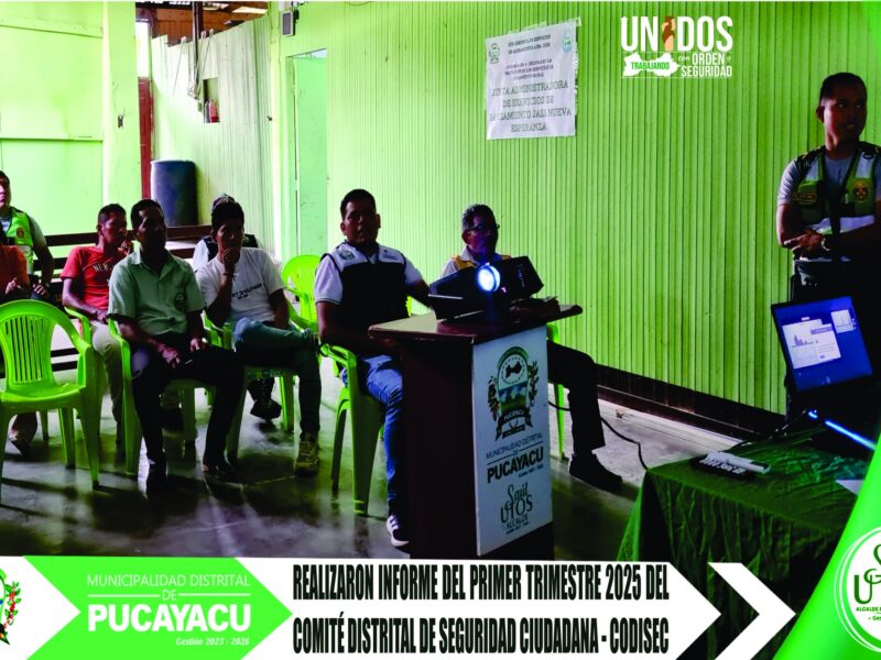 Municipalidad Distrital de Pucayacu – El CODISEC – Pucayacu presentó su informe del primer trimestre del periodo 2025.
