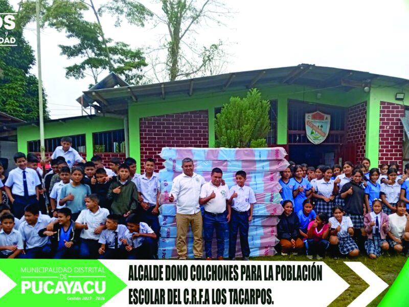 Municipalidad Distrital de Pucayacu – Alcalde entregó colchones para estudiantes del C.R.F.A Los Tacarpos de Maronilla.