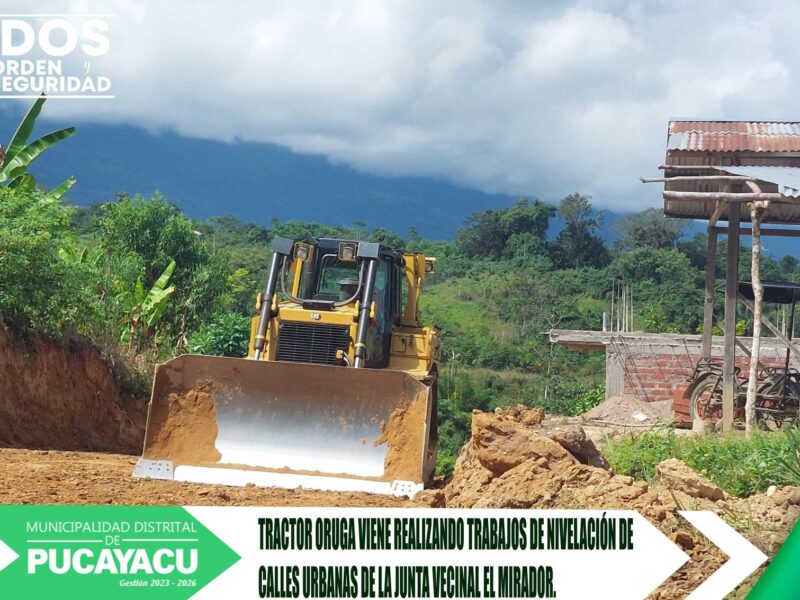 Municipalidad Distrital de Pucayacu – Maquinaria pesada realiza nivelación de calles en la Junta Vecinal El Mirador.