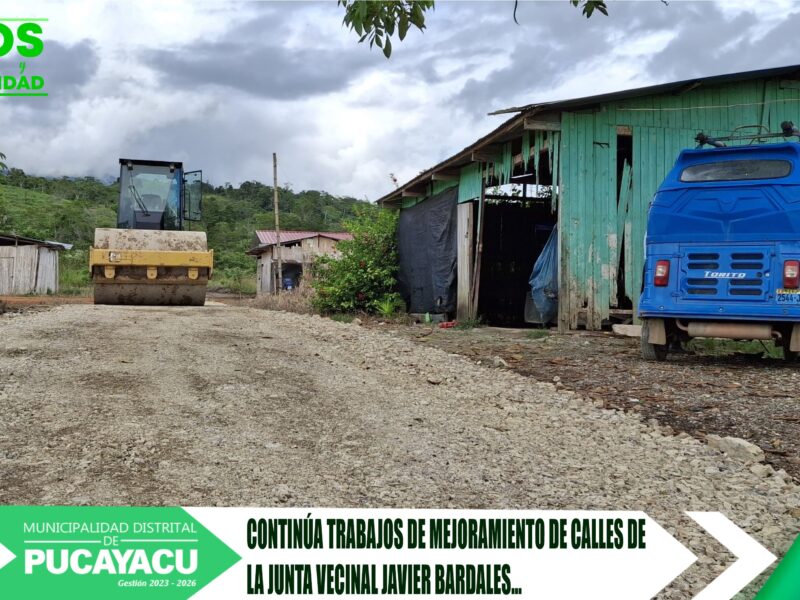 Municipalidad Distrital de Pucayacu – Gobierno Local del Distrito de Pucayacu continúa con el mejoramiento de calles, de la Junta Vecinal «Javier Bardales».